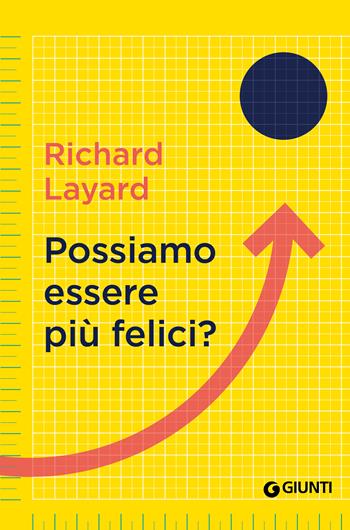Possiamo essere più felici? - Richard Layard, George Ward - Libro Giunti Psychometrics 2023, Saggi Giunti. Psicologia | Libraccio.it