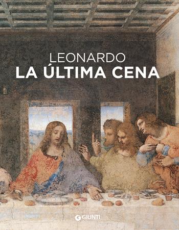 Leonardo da Vinci. Il Cenacolo. Ediz. spagnola - Domenico Laurenza, Carlo Pedretti, Rodolfo Papa - Libro Giunti Editore 2022 | Libraccio.it