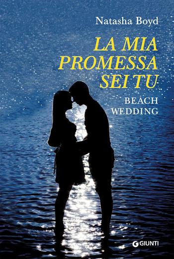 La mia promessa sei tu. Beach wedding - Natasha Boyd - Libro Giunti Editore 2023, Y | Libraccio.it