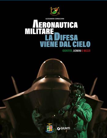 Aeronautica militare. La difesa viene dal cielo. Identità, uomini e mezzi. Ediz. a colori. Con QR Code per accedere a contenuti video - Alessandro Cornacchini - Libro Giunti Editore 2023 | Libraccio.it