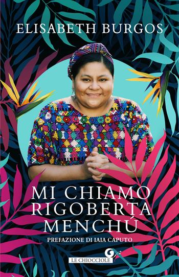 Mi chiamo Rigoberta Menchù - Elisabeth Burgos - Libro Giunti Editore 2023, Le chiocciole | Libraccio.it