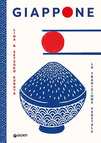 Giappone. La tradizione vegetale - Lina Kurata, Setsuko Kurata - Libro Giunti Editore 2023, Cucina internazionale | Libraccio.it