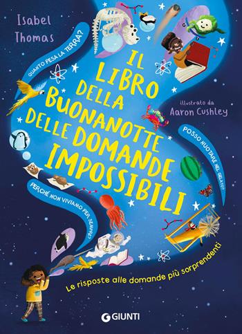 Il libro della buonanotte delle domande impossibili. Le risposte alle domande più sorprendenti. Ediz. a colori - Isabel Thomas - Libro Giunti Editore 2023, Punti di vista. Ragazzi | Libraccio.it