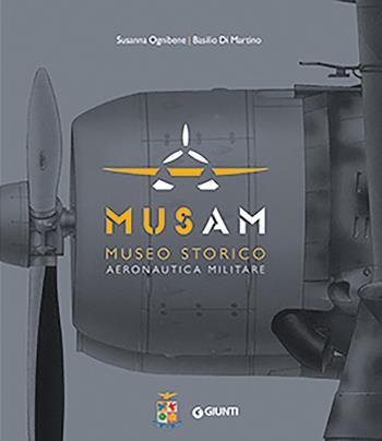 Musam. Museo storico Aeronautica Militare. Ediz. a colori - Susanna Ognibene, Basilio Di Martino - Libro Giunti Editore 2024 | Libraccio.it