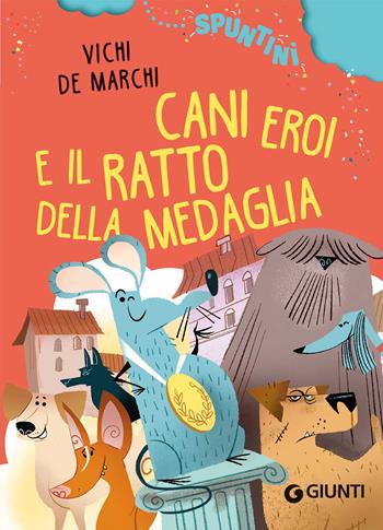 Cani eroi e il ratto della medaglia. Ediz. ad alta leggibilità - Vichi De Marchi - Libro Giunti Editore 2023, Spuntini | Libraccio.it