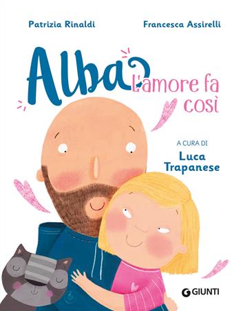 L'amore fa così. Alba. Ediz. a colori - Patrizia Rinaldi - Libro Giunti Editore 2023 | Libraccio.it