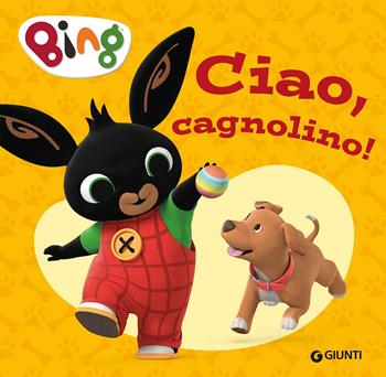 Ciao, cagnolino! Bing. Ediz. a colori  - Libro Giunti Editore 2023 | Libraccio.it