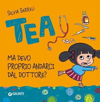 Ma devo proprio andarci dal dottore. Tea - Silvia Serreli - Libro Giunti Editore 2025, Tea | Libraccio.it