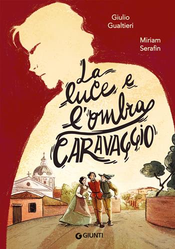 La luce e l'ombra. Caravaggio - Giulio Antonio Gualtieri - Libro Giunti Editore 2023 | Libraccio.it