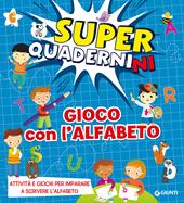 Gioco con l'alfabeto. Superquadernini. Attività e giochi per imparare a scrivere le prime lettere. Ediz. a colori