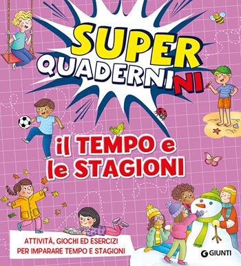 Il tempo e le stagioni. Superquadernini. Attività, giochi ed esercizi per imparare tempo e stagioni. Ediz. a colori - Valentina Cammilli - Libro Giunti Editore 2023 | Libraccio.it