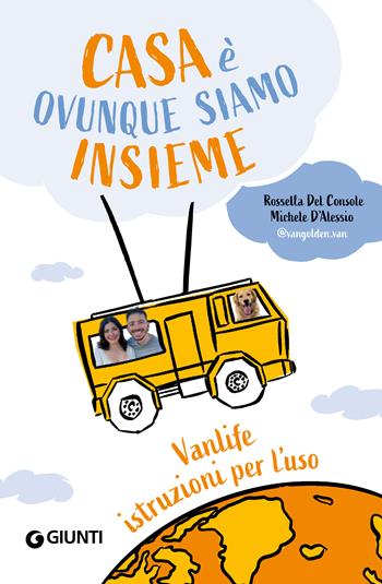 Casa è ovunque siamo insieme. Vanlife: istruzioni per l'uso - Rossella Del Console, Michele D'Alessio - Libro Giunti Editore 2023, Varia | Libraccio.it