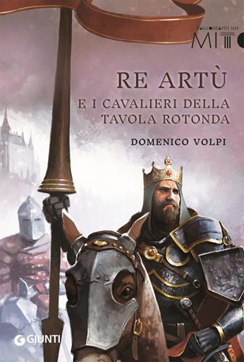 Re Artù e i cavalieri della Tavola rotonda - Domenico Volpi - Libro Giunti Editore 2023, Raccontami un mito | Libraccio.it