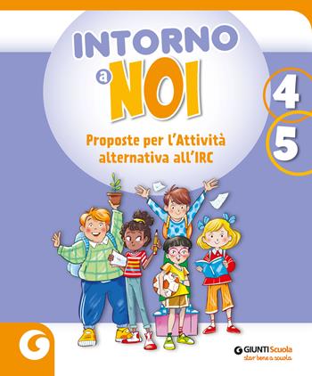 Intorno a noi. Proposte per l’Attività alternativa all’IRC. Per la 4 ? e la 5 ? classe della Scuola elementare. Con e-book. Con espansione online  - Libro Giunti Scuola 2023 | Libraccio.it