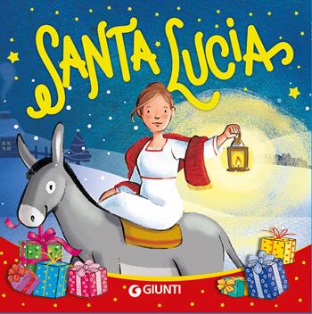 Santa Lucia. Ediz. a colori  - Libro Giunti Editore 2023 | Libraccio.it
