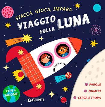 Viaggio sulla luna. Stacca, gioca, impara. Ediz. a colori. Con 4 sagome da staccare  - Libro Giunti Editore 2024 | Libraccio.it