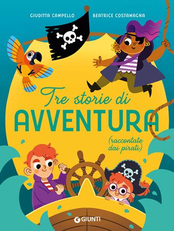 Tre storie di avventura (raccontate dai pirati). Ediz. a colori - Giuditta Campello - Libro Giunti Editore 2023 | Libraccio.it