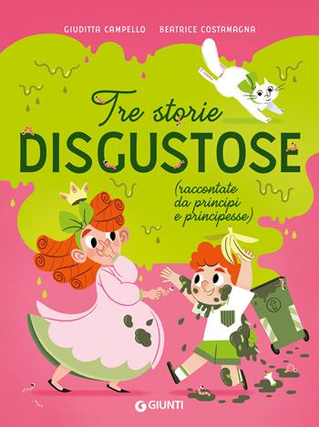 Tre storie disgustose raccontate da principi e principesse. Ediz. a colori - Giuditta Campello, B. Costamagna - Libro Giunti Editore 2023 | Libraccio.it