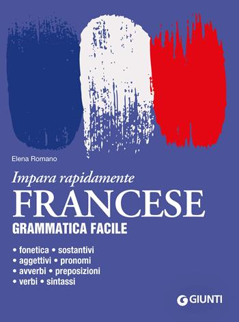 Francese. Grammatica facile - Elena Romano - Libro Giunti Editore 2023, Impara rapidamente | Libraccio.it