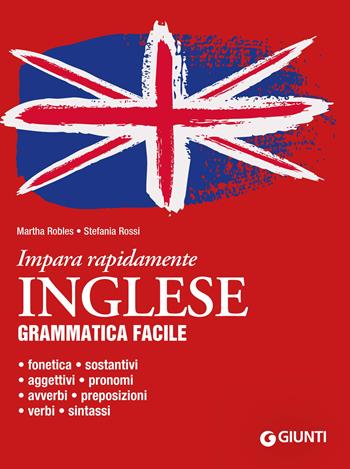 Inglese. Grammatica facile - Martha Robles, Stefania Rossi - Libro Giunti Editore 2023, Impara rapidamente | Libraccio.it