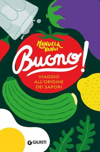 Buono! Viaggio all'origine dei sapori - Manuela Vanni - Libro Giunti Editore 2023, Cucina | Libraccio.it
