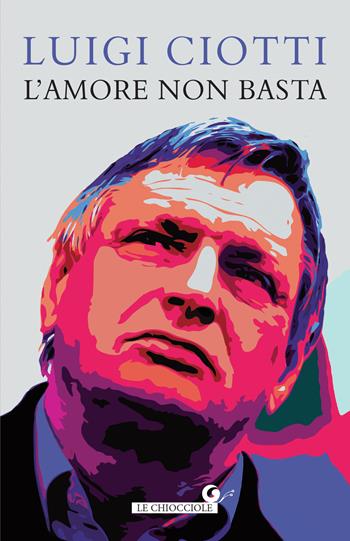 L'amore non basta - Luigi Ciotti - Libro Giunti Editore 2023, Le chiocciole | Libraccio.it