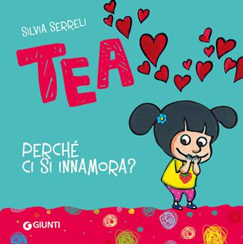Perché ci si innamora? Tea. Ediz. a colori - Silvia Serreli - Libro Giunti Editore 2024, Tea | Libraccio.it