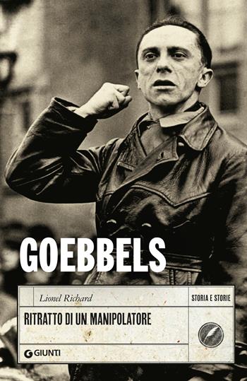 Goebbels. Ritratto di un manipolatore - Lionel Richard - Libro Giunti Editore 2024, Storia e storie | Libraccio.it