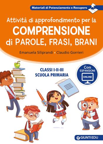 Attività di approfondimento per la comprensione di parole, frasi e brani. Classi 1ª, 2ª e 3ª della scuola primaria. Con espansione online - Emanuela Siliprandi, Claudio Gorrieri - Libro Giunti EDU 2024, Materiali di potenziamento e recupero | Libraccio.it