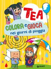 Colora e gioca nei giorni di pioggia. Tea. Ediz. a colori