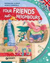 Four firends and neighbours. Ediz. illustrata