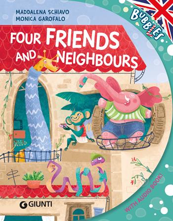 Four firends and neighbours. Ediz. illustrata  - Libro Giunti Editore 2025, Bubbles | Libraccio.it