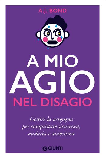 A mio agio nel disagio. Gestire la vergogna per conquistare sicurezza, audacia e autostima - Bond A. J. - Libro Giunti Editore 2023, Varia | Libraccio.it
