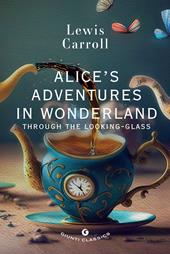 Alice's adventures in wonderland. Through the looking glass