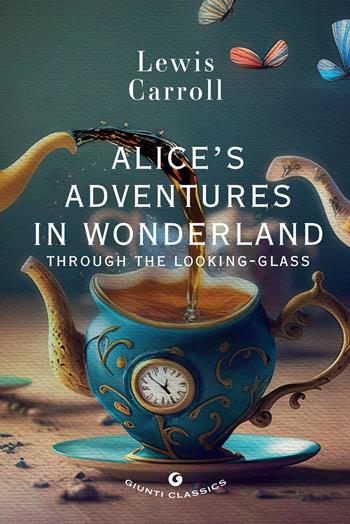 Alice's adventures in wonderland. Through the looking glass - Lewis Carroll - Libro Giunti Editore 2024, Giunti classics | Libraccio.it