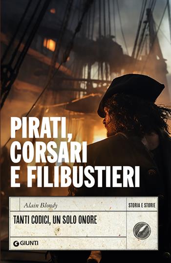 Pirati, corsari e filibustieri. Tanti codici, un solo onore - Alain Blondy - Libro Giunti Editore 2024, Storia e storie | Libraccio.it