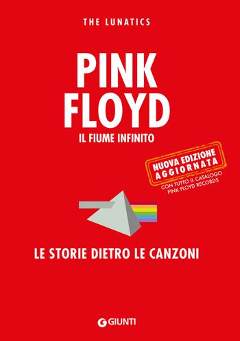 Pink Floyd. Il fiume infinito. Le storie dietro le canzoni. Nuova ediz. - The Lunatics - Libro Giunti Editore 2023, Bizarre. Storie dietro le canzoni | Libraccio.it