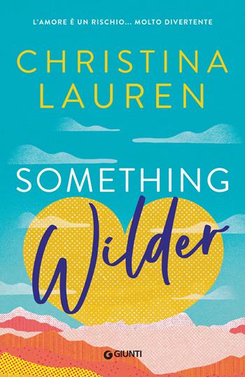 Something wilder. L'amore è un rischio... molto divertente - Christina Lauren - Libro Giunti Editore 2023, A | Libraccio.it