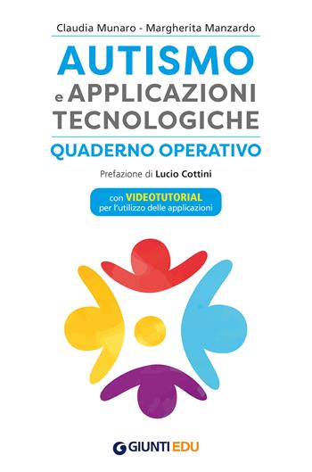Autismo e applicazioni tecnologiche. Quaderno operativo. Con videotutorial - Claudia Munaro, Margherita Manzardo - Libro Giunti EDU 2023 | Libraccio.it