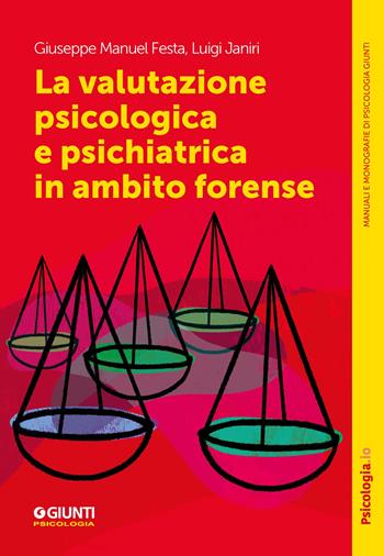 La valutazione psicologica e psichiatrica in ambito forense - Giuseppe Manuel Festa, Luigi Janiri - Libro Giunti Psicologia.IO 2024, Manuali e monografie di psicologia | Libraccio.it