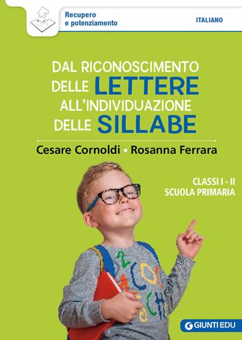 Dal riconoscimento delle lettere all'individuazione delle sillabe. Classi 1ª e 2ª scuola primaria - Cesare Cornoldi, Rosanna Ferrara - Libro Giunti EDU 2024 | Libraccio.it