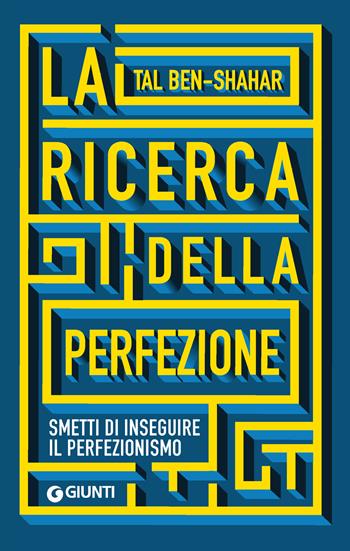 La ricerca della perfezione. Smetti di inseguire il perfezionismo - Tal Ben-Shahar - Libro Giunti Editore 2023, Saggi. Psicologia | Libraccio.it