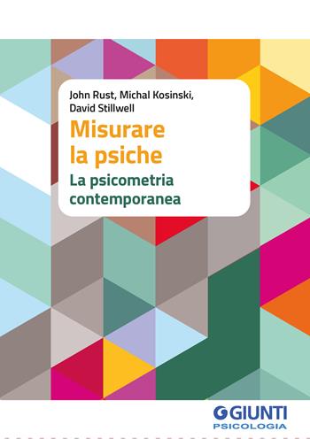Misurare la psiche. La psicometria contemporanea - John Rust, Michael Kosinski, David Stillwell - Libro Giunti Psicologia.IO 2023, Guide cliniche | Libraccio.it