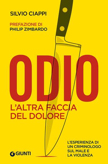 Odio. L'altra faccia del dolore - Silvio Ciappi - Libro Giunti Editore 2023, Saggi Giunti | Libraccio.it
