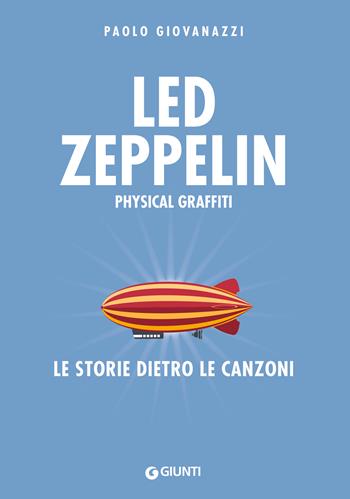 Led Zeppelin. Physical graffiti. Le storie dietro le canzoni - Paolo Giovanazzi - Libro Giunti Editore 2023, Bizarre. Storie dietro le canzoni | Libraccio.it