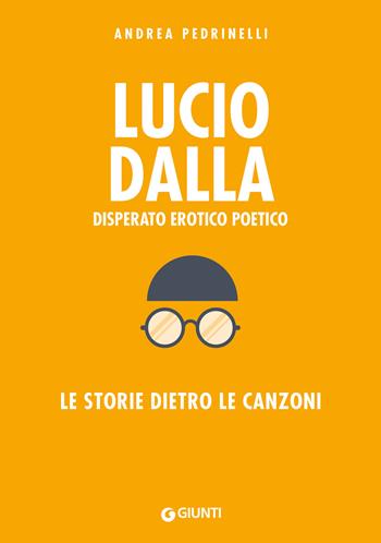 Lucio Dalla. Disperato erotico poetico. Le storie dietro le canzoni - Andrea Pedrinelli - Libro Giunti Editore 2023, Bizarre. Storie dietro le canzoni | Libraccio.it