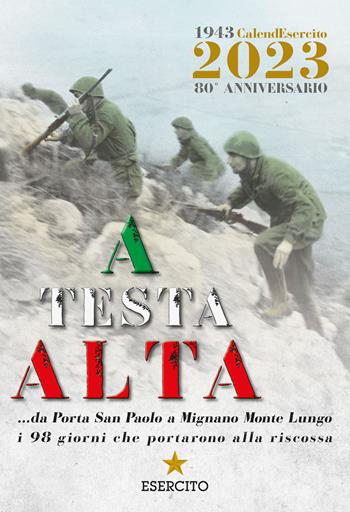 A testa alta. Calendario Esercito 2023. 80° Anniversario. Ediz. a colori  - Libro Giunti Editore 2022 | Libraccio.it