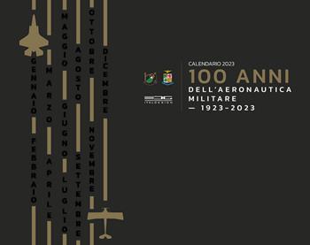 Calendario 100 anni dell'Aeronautica Militare 2023 (1923-2023)  - Libro Rivista Aeronautica 2022 | Libraccio.it