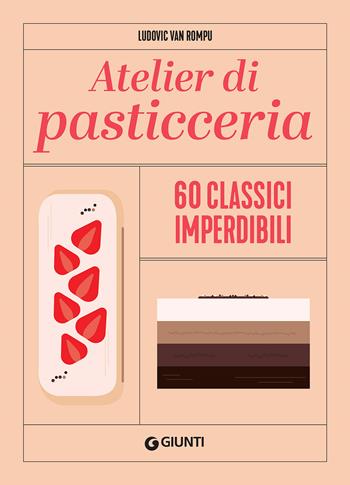 Atelier di pasticceria. 60 classici imperdibili. Ediz. a colori - Ludovic Van Rompu - Libro Giunti Editore 2022 | Libraccio.it