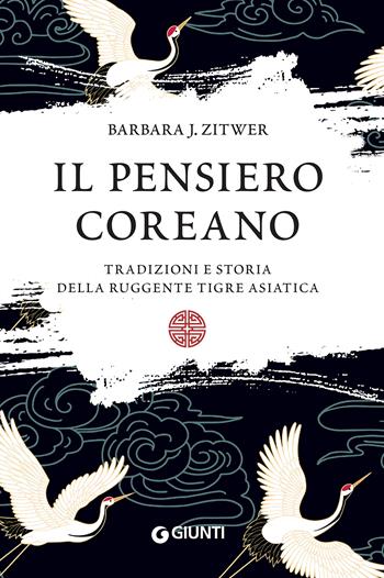 Il pensiero coreano. Tradizioni e storia della ruggente tigre asiatica - Barbara J. Zitwer - Libro Giunti Editore 2022, Varia | Libraccio.it